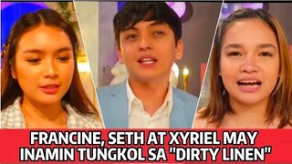 Francine, Seth at Xyriel may revelations tungkol sa "Dirty Linen"