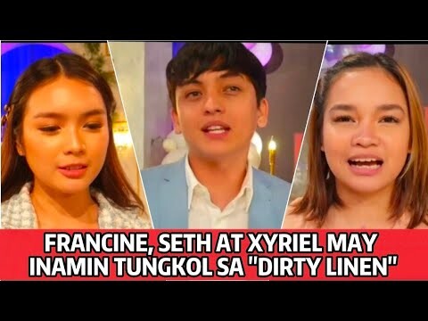 Francine, Seth at Xyriel may revelations tungkol sa "Dirty Linen"