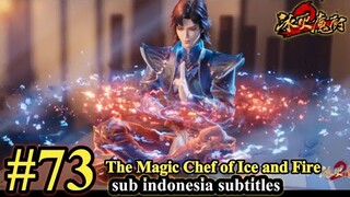 THE Magic Chef of Ice and Fire Episode 73 - SUB Indonesia - 冰火魔厨 第73集