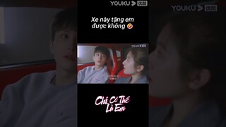 Xe này tặng em được khum 🤣| Chỉ Có Thể Là Em | YOUKU Vietnam Shorts