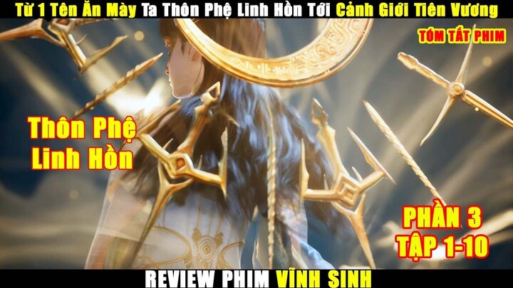 Từ 1 Tên Ăn Mày Ta Thôn Phệ Linh Hồn Tới Cảnh Giới Tiên Vương | Review Phim Vĩnh Sinh Phần 3