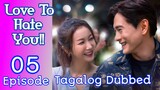 Love To Hate You Ep 5 Tagalog Dubbed HD