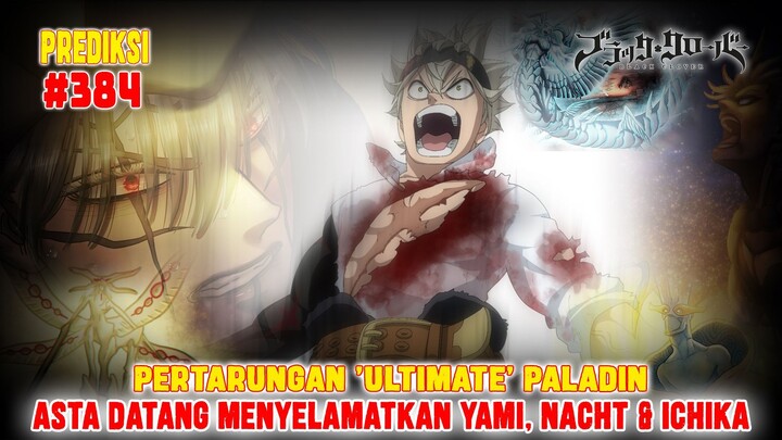 [PREDIKSI] BLACK CLOVER 384❗PERTARUNGAN PALADIN❗ASTA DATANG MENYELAMATKAN YAMI, NAHATO DAN ICHIKA❗