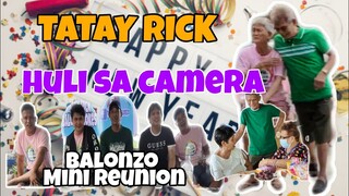 TATAY RICK:HULI SA CAMERA  BALONZO REUNION