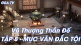 Vô Thượng Thần Đế Tập 8 - Mục Vân đắc tội!