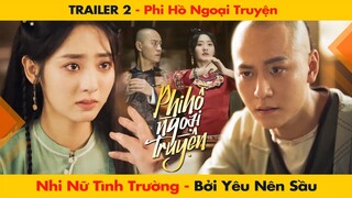 [TRAILER 2] NHI NỮ TÌNH TRƯỜNG - VÌ YÊU NÊN SẦU || PHI HỒ NGOẠI TRUYỆN - HÌNH PHI FT TẦN TUẤN KIỆT