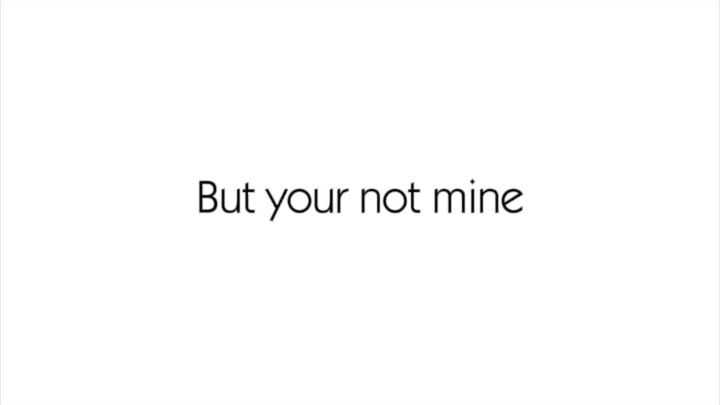 But, You're Not Mine...