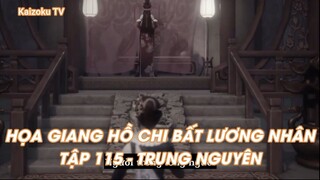 HỌA GIANG HỒ CHI BẤT LƯƠNG NHÂN TẬP 115 - TRUNG NGUYÊN