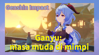 Ganyu: masa muda di mimpi