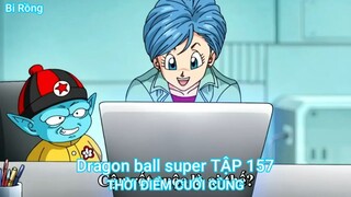 Dragon ball super TẬP 157-THỜI ĐIỂM CUỐI CÙNG