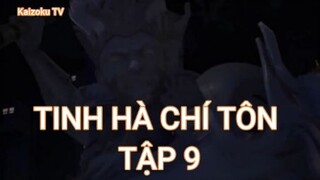 Tinh Hà Chí Tôn Tập 9