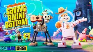SAVING BIKINI BOTTOM THE SANDY CHEEKS MOVIE (TAGALOGDUB)