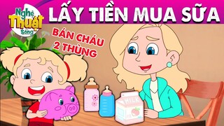 LẤY TIỀN MUA SỮA - PHIM HOẠT HÌNH - KHOẢNH KHẮC KỲ DIỆU - QUÀ TẶNG CUỘC SỐNG - TRUYỆN CỔ TÍCH