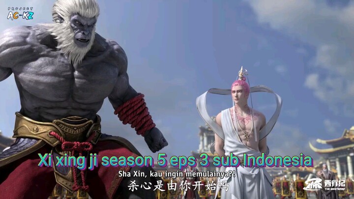 Xi xing ji season 5 eps 3 sub Indonesia