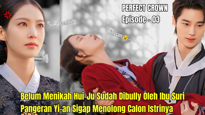 PERFECT CROWN EPISODE 3 || BELUM MENJADI ISTRI PANGERAN HUIJU SUDAH DIBULLY IBU SURI