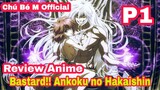 Tóm Tắt Anime: Nam Chính Được Nữ Hôn Môi Để Giải Phong Ấn Sức Mạnh | BASTARD!! ANKOKU NO HAKAISHIN