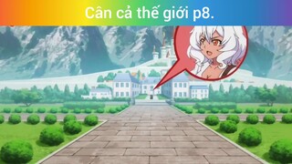 Cân cả thế giới p8