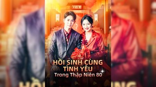 Hồi Sinh Cùng Tình Yêu Trong Thập Niên 80 - Resurrected With Love In The 80s - Phụ đề tiếng Việt