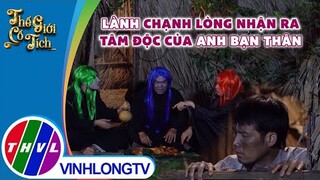 Lành chạnh lòng nhận ra tâm độc của anh bạn thân