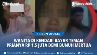 Demi Bunuh Mertua, ND Wanita di Kendari Ajak Teman Prianya Jadi Eksekutor, Dibayar Rp 1,5 Juta