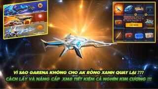 FREE FIRE | VÌ SAO GARENA KHÔNG CHO QUAY LẠI AK RỒNG XANH ? - CÁCH LẤY XM8 TIẾT KIỆM CẢ NGHÌN KC