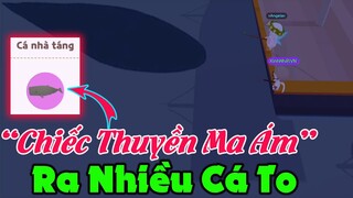 Play Together | "CHIẾC THUYỀN MA ÁM" Xuất Hiện Rất Nhiều Cá To :v