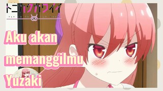 [Tonikaku Kawaii] Cuplikan | Aku akan memanggilmu Yuzaki