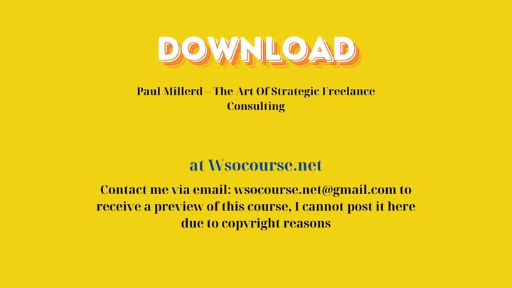 [GET] Paul Millerd – The Art Of Strategic Freelance Consulting