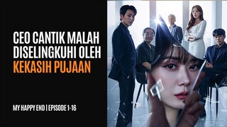 MY HAPPY END | EPISODE 1-16 (TAMAT) | CEO CANTIK DISELINGKUHI DAN DICAMPAKKAN KEKASIHNYA