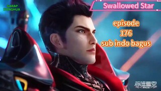 sub indo, Swallowed Star Eps 176 sub indo bagus