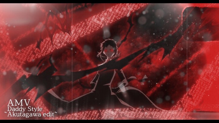 AMV Daddy Style - Akutagawa Ryounosuke edit