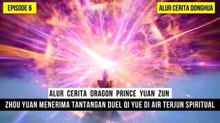 MC OVERPOWER AKHIRNYA LAHIR ZHOU YUAN MEMBUNGKAM QI YUE - DONGHUA DRAGON PRINCE YUAN ZUN EPS 06