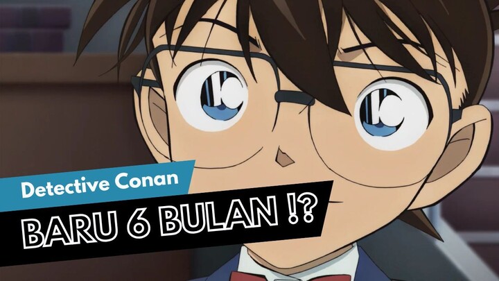 Detective Conan, Selama Ini Baru Terjadi 6 Bulan !?