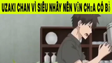 Uzaki Chan Vì Siêu Nhây Nên Vẫn Chưa Có Bồ Phần 3 #animehaynhat