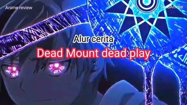 Alur cerita Dead Mount dead play
