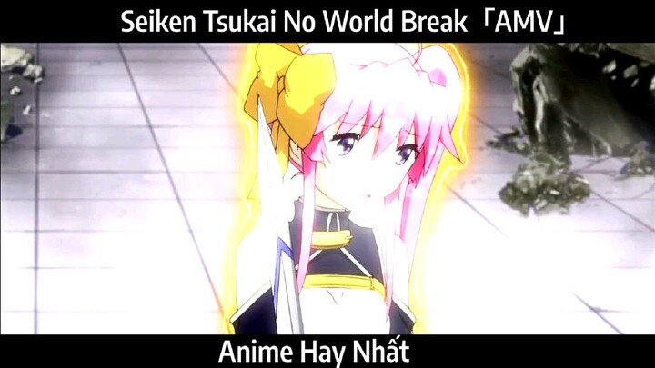 Seiken Tsukai No World Break「AMV」Hay Nhất