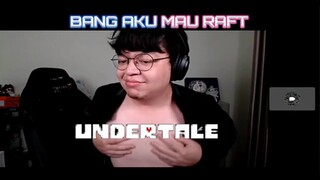 BANG AKU MAU RAFT @deandeankt X UNDER TALE