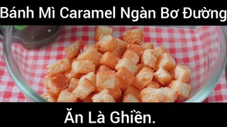 Bánh mì Caramel ngàn bơ đường ăn là ghiền