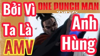 [One Punch Man] AMV | Bởi Vì Ta Là Anh Hùng