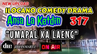 ILOCANO COMEDY DRAMA | UMAPAL KA LAENG | ANIA LA KETDIN 317 | NEW UPLOAD