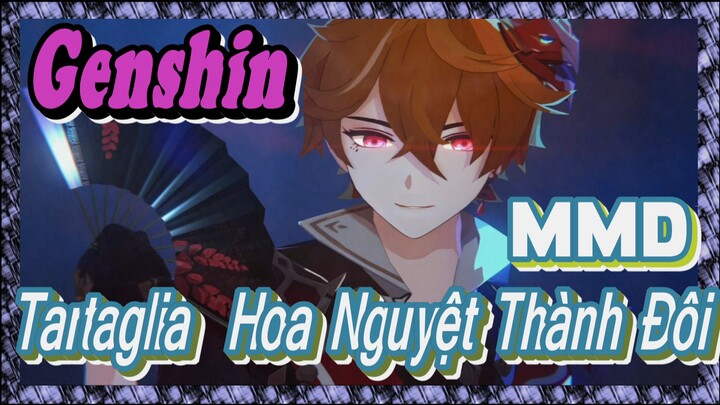 [Genshin, MMD] Tartaglia - "Hoa Nguyệt Thành Đôi"