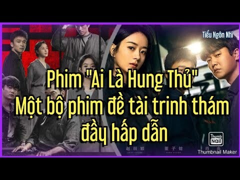 Phim "Ai Là Hung Thủ" - Một bộ phim đề tài trinh thám đầy hấp dẫn
