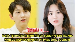 FAKTA TERUNGKAP! BIKIN HEBOH SONG HYE KYO SECARA KHUSUS INGIN SAMPAIKAN INI PADA SONG JOONG KI