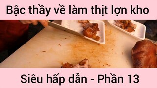 Bậc thầy về làm thịt lợn kho siêu hấp dẫn #13