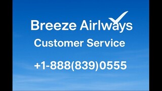 19 Ways To Reach Breeze Airways Customer Service By Phone, Chat and Email Options: An Easy Guide