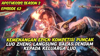 EPISODE 62 | APOTHEOSIS | KEMENANGAN EPICK KOMPETISI PUNCAK LUO ZHENG MENJADI SANG JUARA