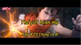 Thế giới hoàn mỹ_Tập 4 P2 Chúng ta đi