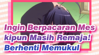 Ingin Berpacaran Meskipun Masih Remaja!|【Ketukan SIngkron】Berhenti memukul!