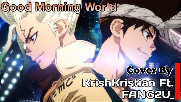 [ Opening Dr.Stone ] | Good Morning World | Cover | KrishKristian Ft. FANG2U