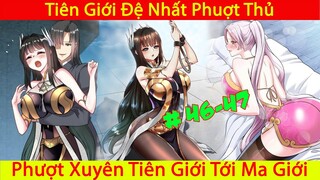 Ta Nằm Vùng Tại Ma Giới | Tiên Giới Đệ Nhất Phượt Thủ | Thuyết Minh | Phần 14 Chap 46-47